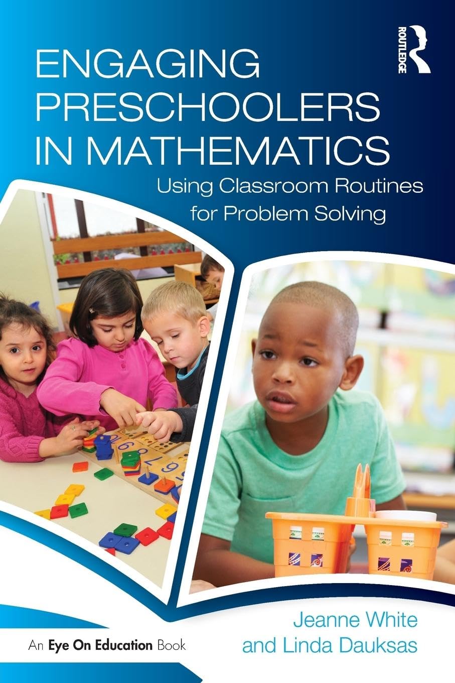 Engaging Preschoolers in Mathematics: Using Classroom Routines for Problem Solving (Eye on Education)