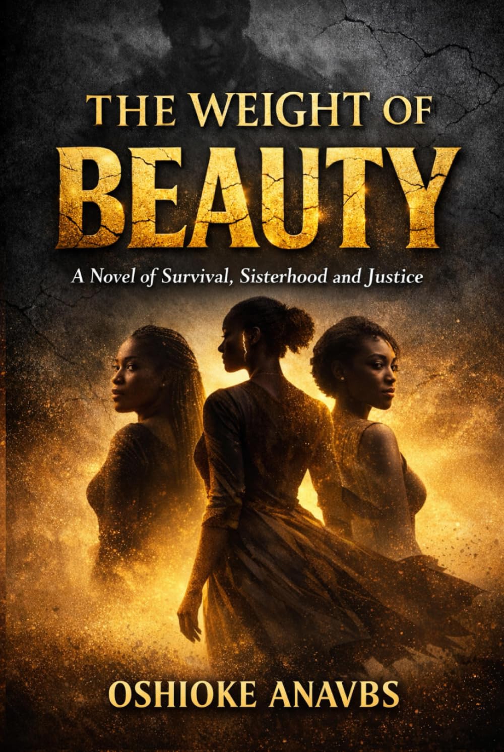 THE WEIGHT OF BEAUTY: A Novel of Survival, Sisterhood and Justice