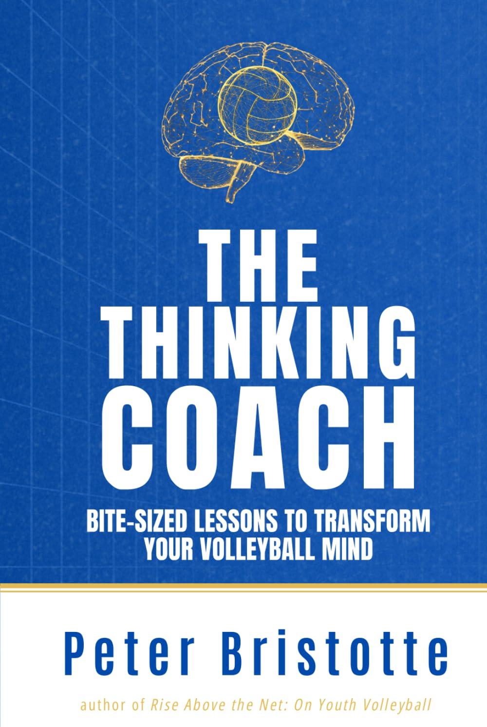 The Thinking Coach: Bite-Sized Lessons to Transform Your Volleyball Mind
