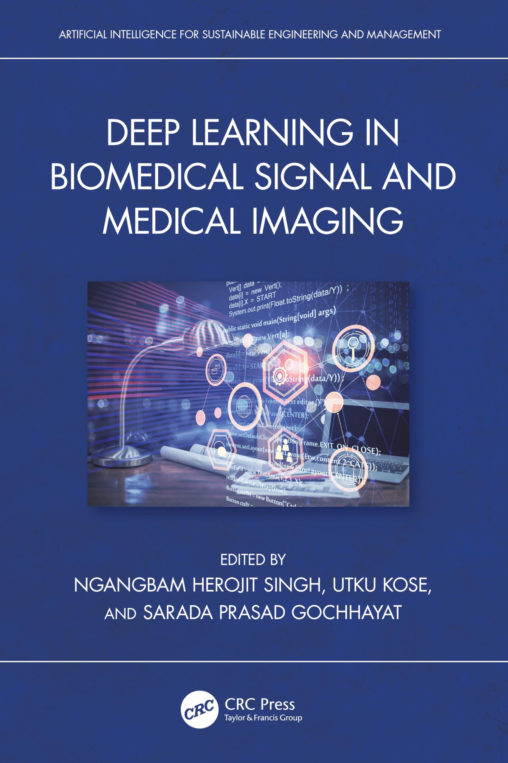 Deep Learning in Biomedical Signal and Medical Imaging (Artificial Intelligence for Sustainable Engineering and Management)
