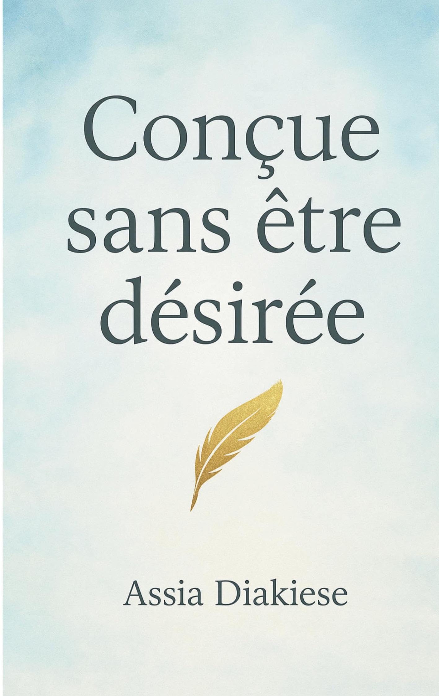 Conçue sans être désirée: C'Est Mon Histoire