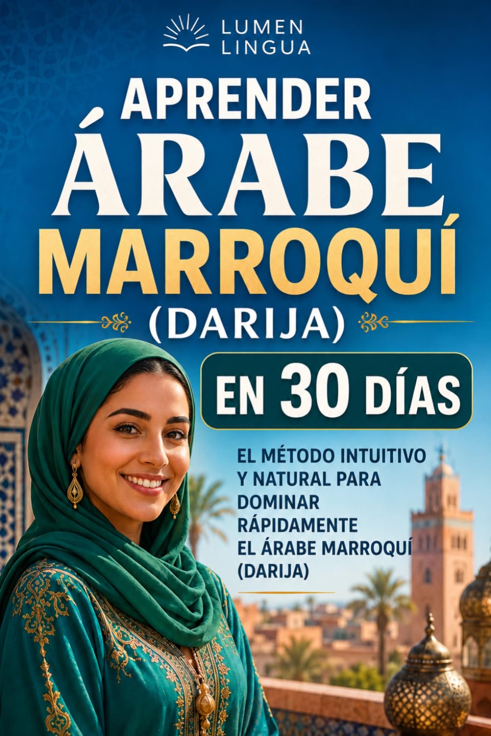 Aprender árabe marroquí (darija) en 30 días: El método intuitivo y natural para dominar rápidamente el árabe marroquí (darija) (especialmente diseñado para principiantes)