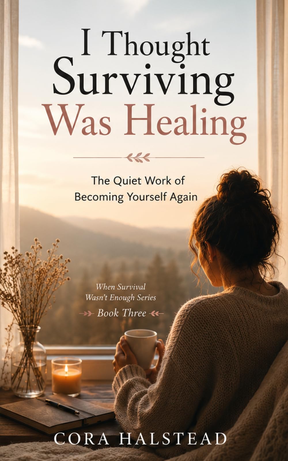 I Thought Surviving Was Healing: The Quiet Work of Becoming Yourself Again (When Survival Wasn't Enough)