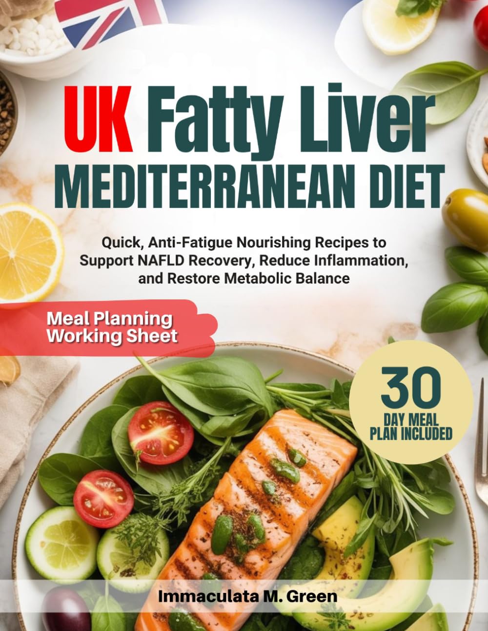 UK FATTY LIVER MEDITERRANEAN DIET: Quick, Anti-Fatigue Nourishing Recipes to Support NAFLD Recovery, Reduce Inflammation, and Restore Metabolic Balance