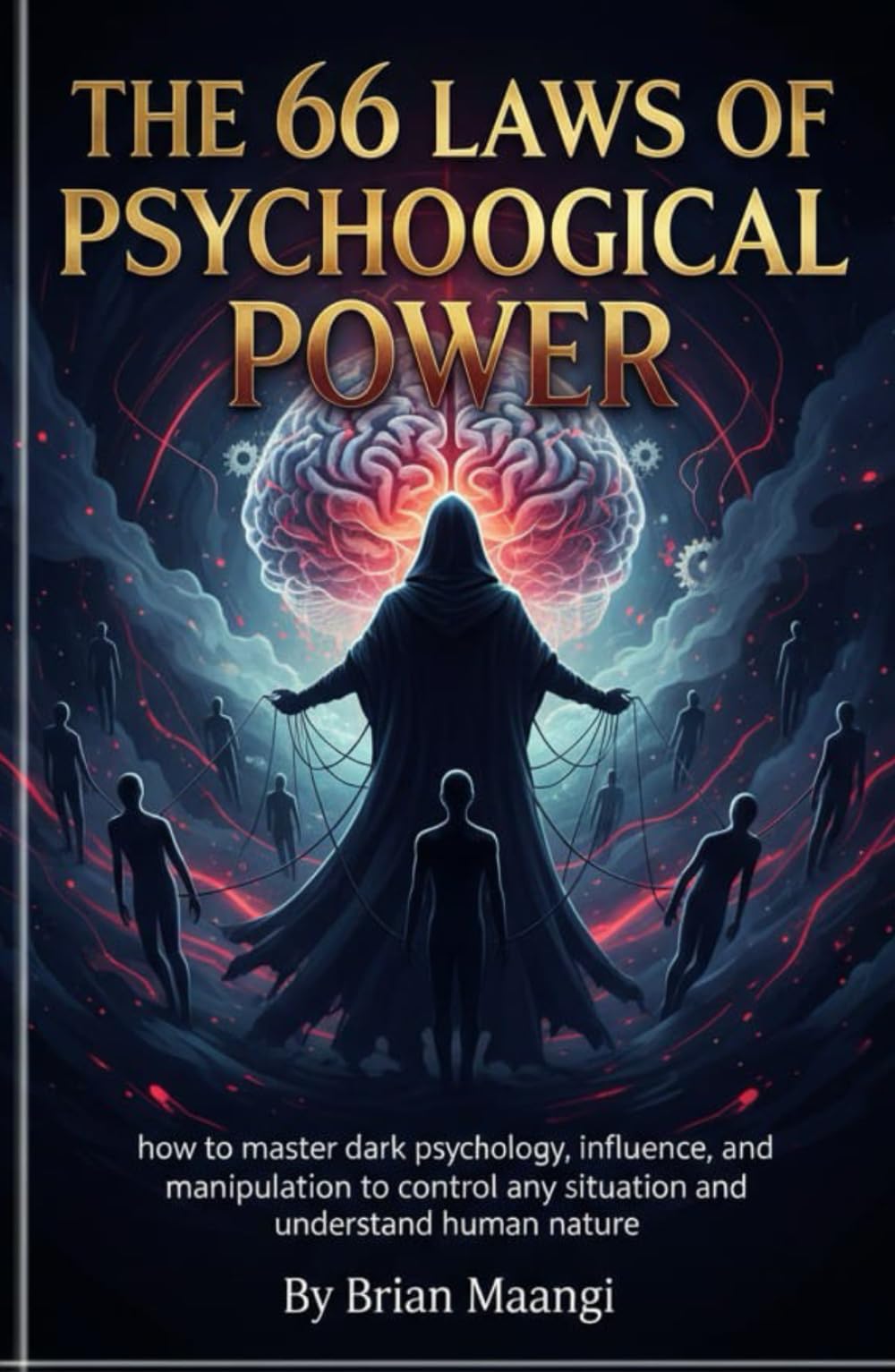 THE 66 LAWS OF PSYCHOLOGICAL POWER: how to master dark psychology, influence, and manipulation to control any situation and understand human nature
