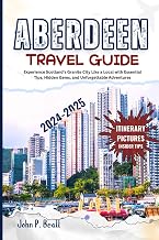 Aberdeen travel guide 2024-2025: Experience Scotland’s Granite City Like a Local with Essential Tips, Hidden Gems, and Unforgettable Adventures