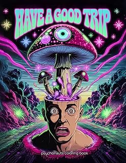 Trippy Coloring Book for Adults: Have a Good Trip with Psychedelic Mushrooms, Aliens, Frogs, Dope, Weed, LSD, Magic Worlds, Optical Illusions: 50 ... 9 Gift Bookmarks! For stoners and tripsters