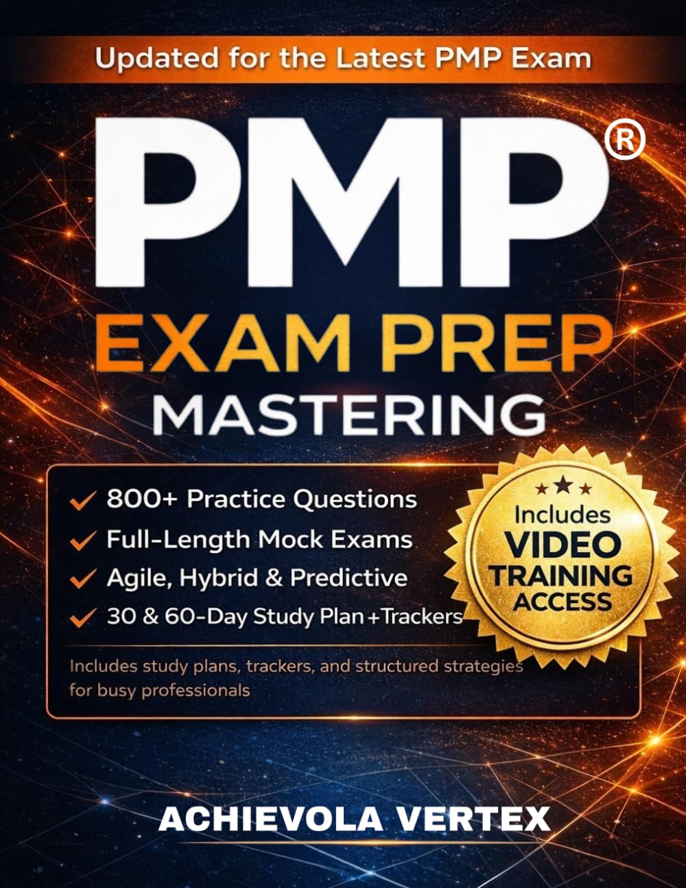 PMP® EXAM PREP MASTERING: A Complete Study Guide with Simplified Concepts, 10 Realistic Practice Tests, Full Mock Exam, and Proven Strategies for Busy Professionals