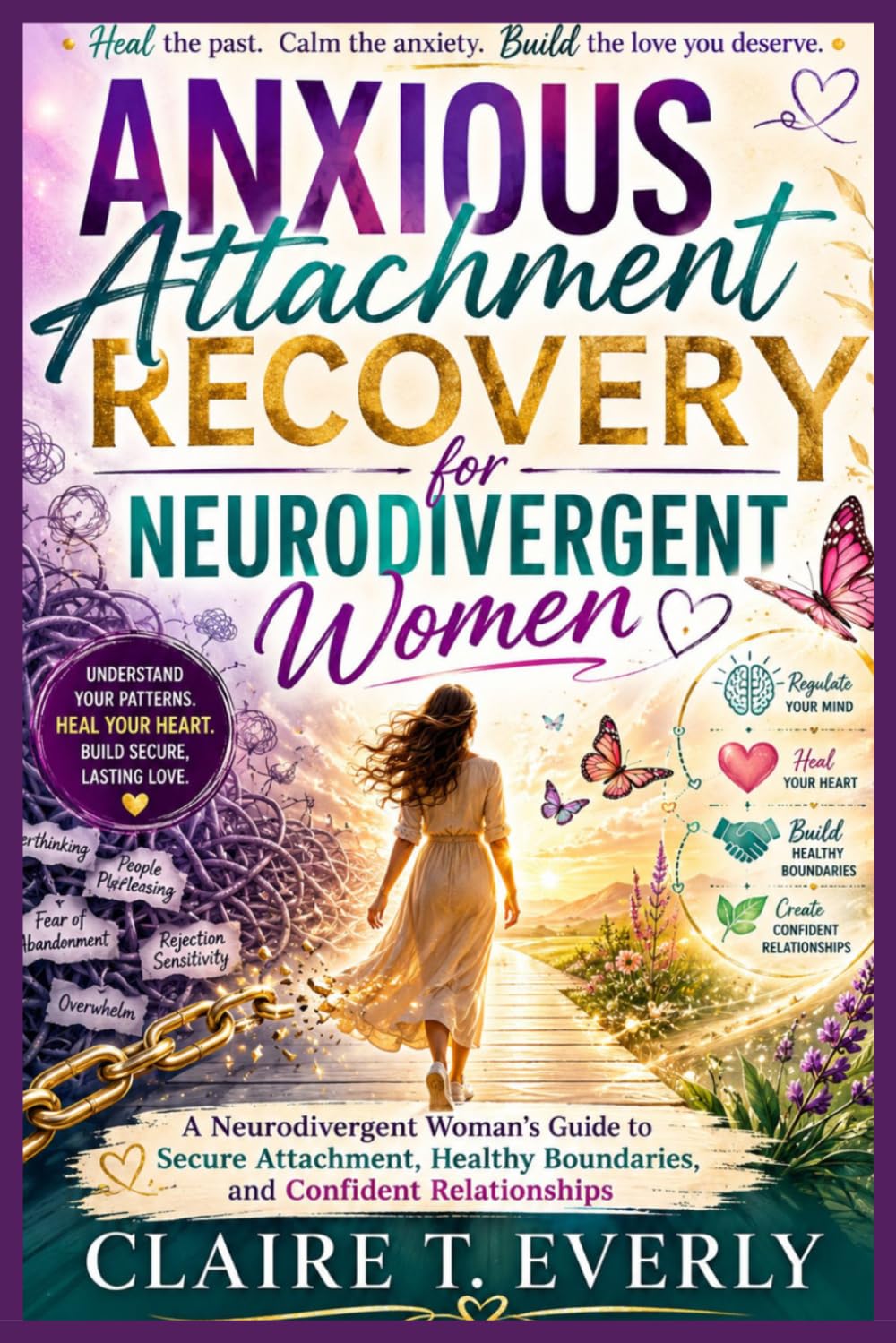 Anxious Attachment Recovery for Neurodivergent Women: A Neurodivergent Woman’s Guide to Secure Attachment, Healthy Boundaries, and Confident Relationships