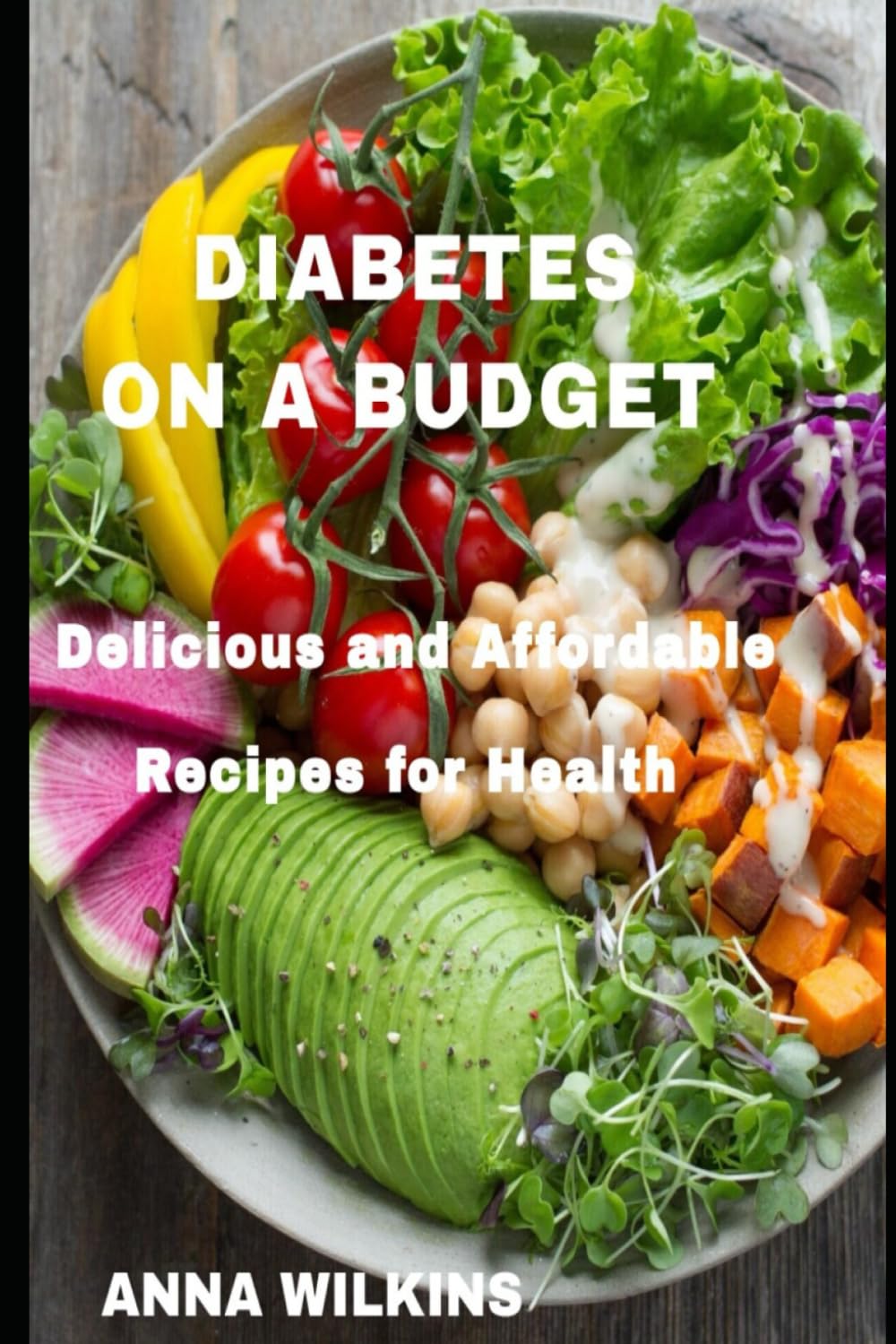 DIABETES ON A BUDGET: Delicious and Affordable recipes for health