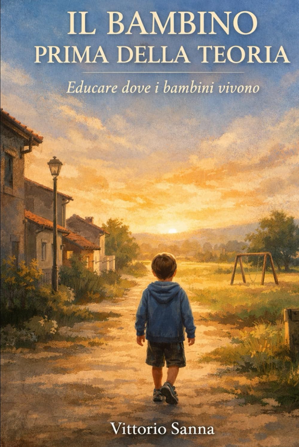 IL BAMBINO, PRIMA DELLA TEORIA: Educare dove i bambini vivono. (La mia scuola)