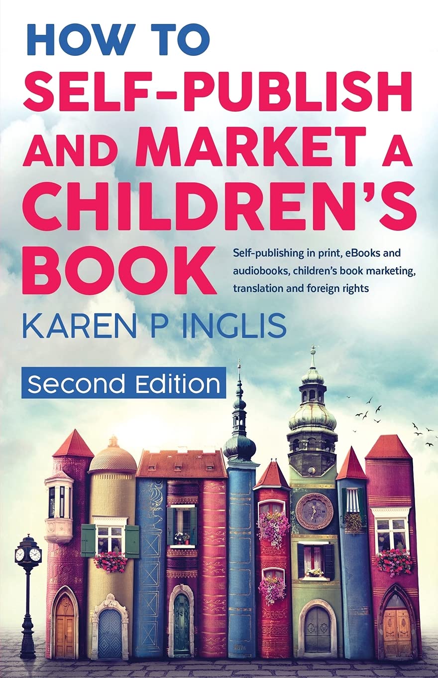How to Self-publish and Market a Children's Book (Second Edition): Self ...