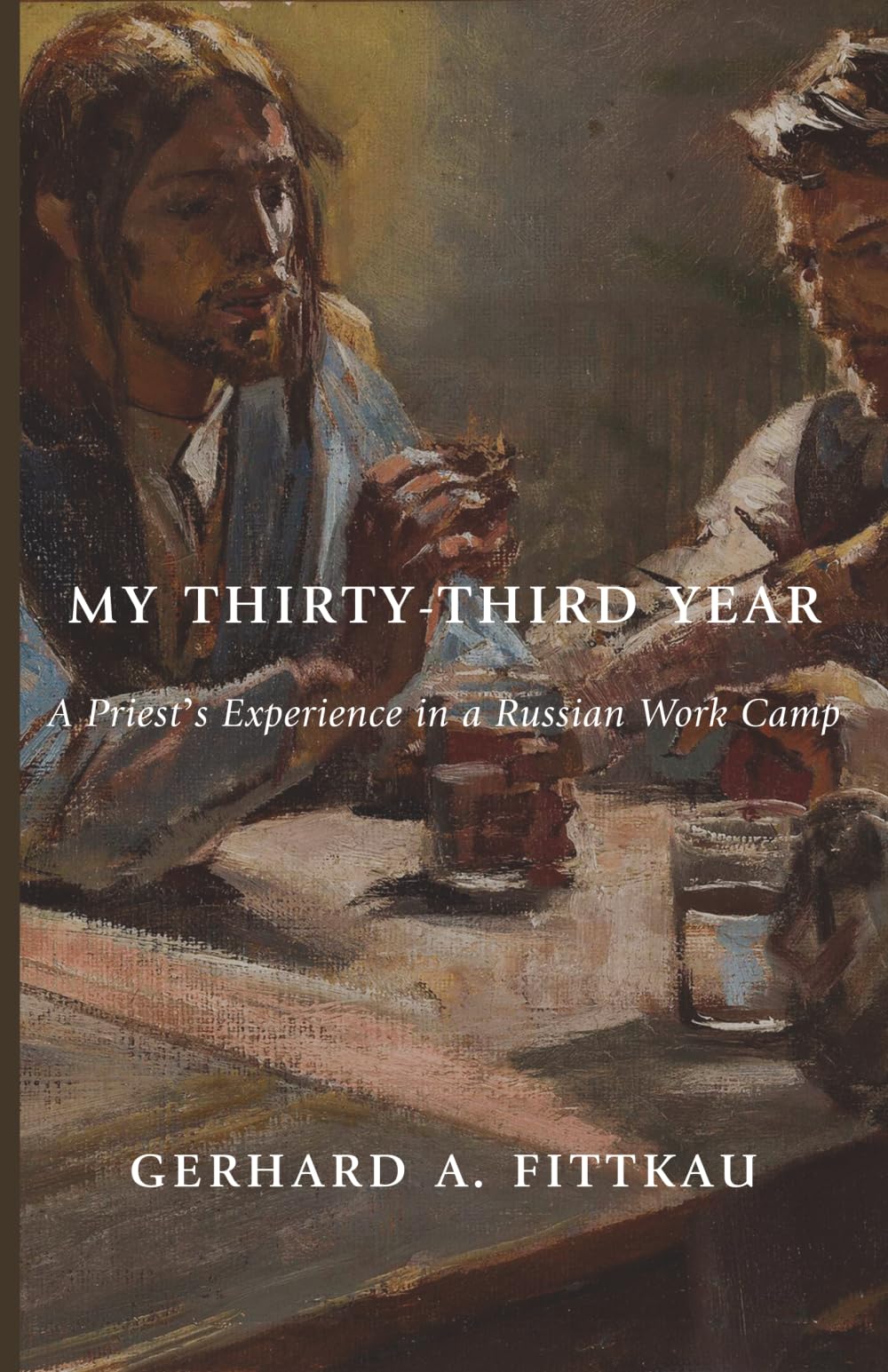 My Thirty-Third Year: A Priest’s Experience in a Russian Work Camp