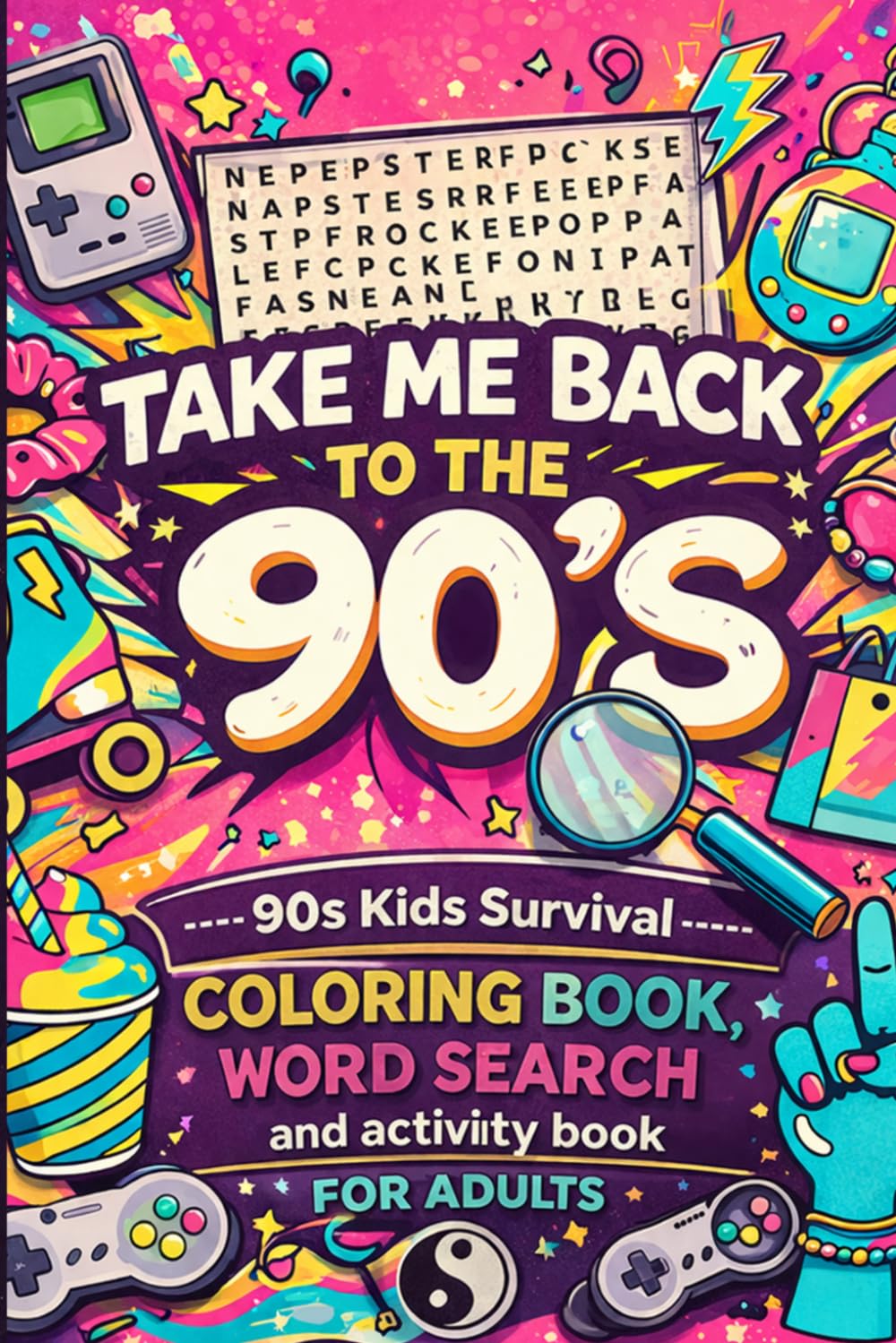 Take Me Back to the 90's: A Nostalgic Activity Book for Adults with Word Searches, Word Scrambles, Coloring Pages, Sudoku & Funny Throwback Fun
