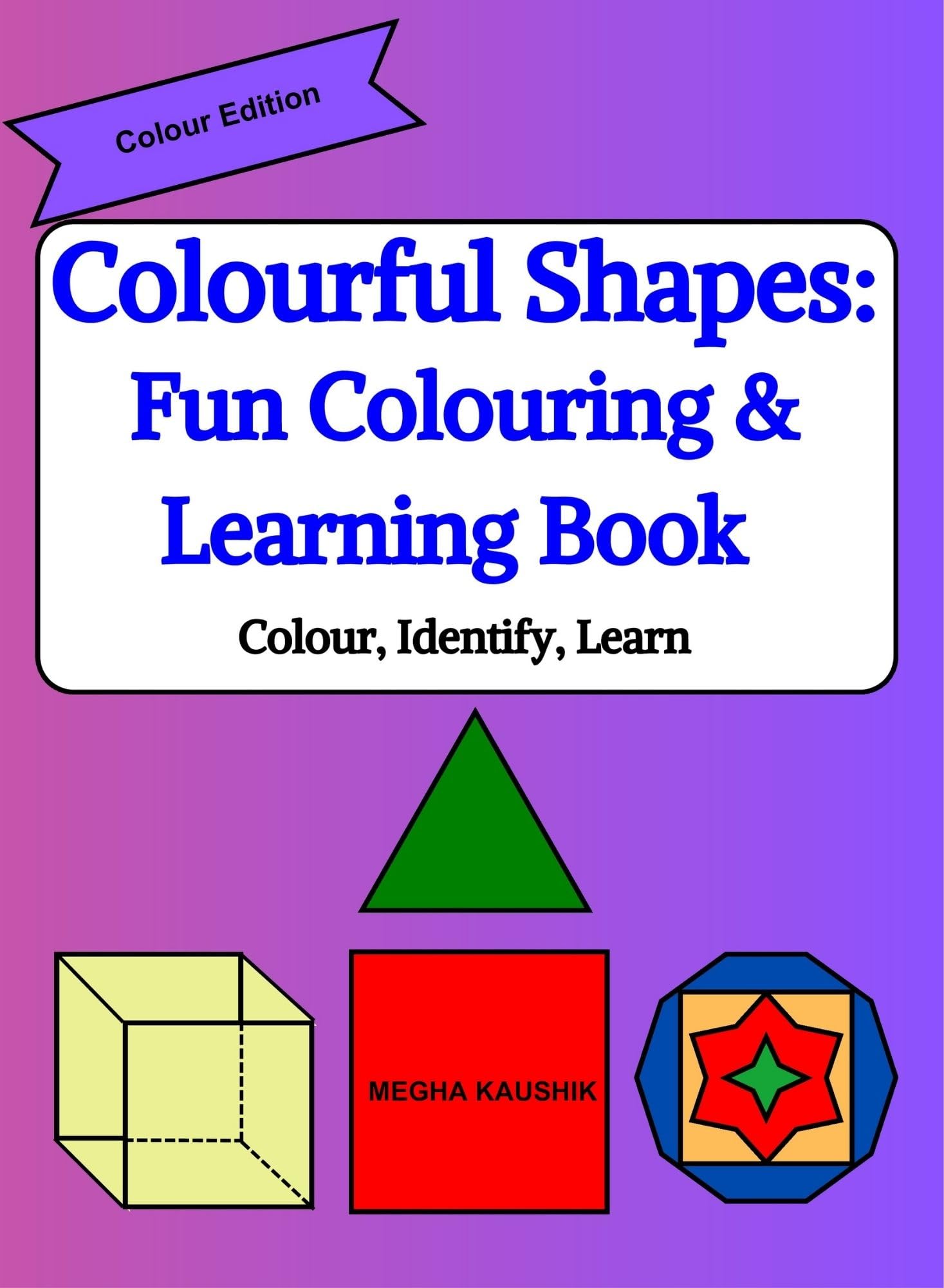 Colourful Shapes: Fun Colouring & Learning Book: Colour, Identify, Learn (Colour & Learn Activity Series)