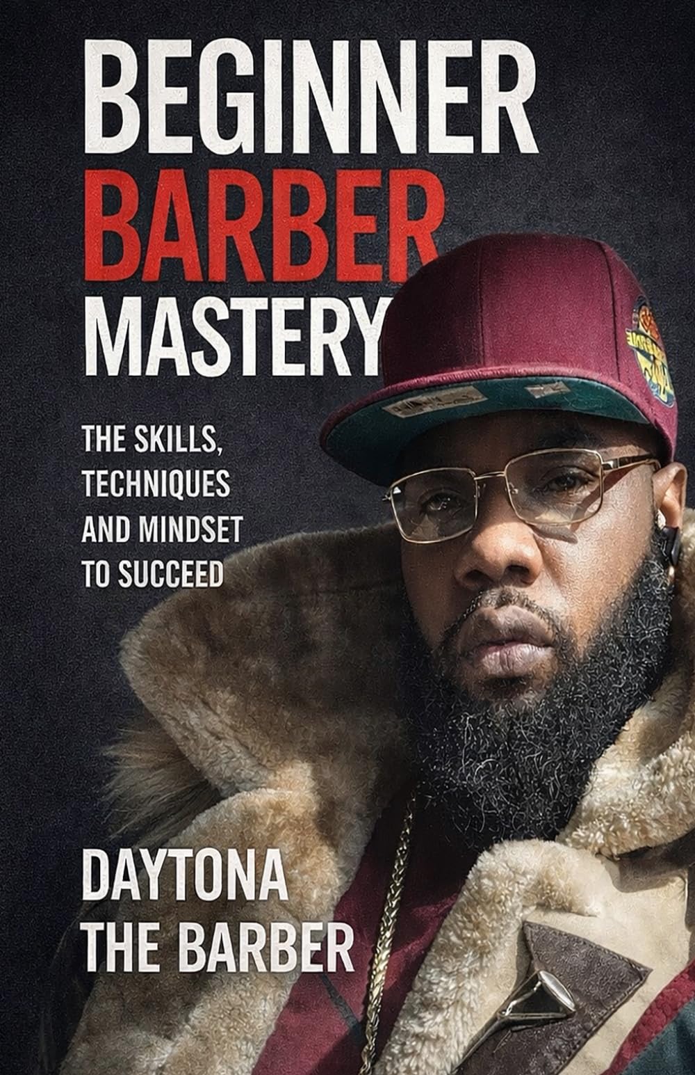 Beginner Barber Mastery: The Skills, Techniques And Mindset To Succeed.