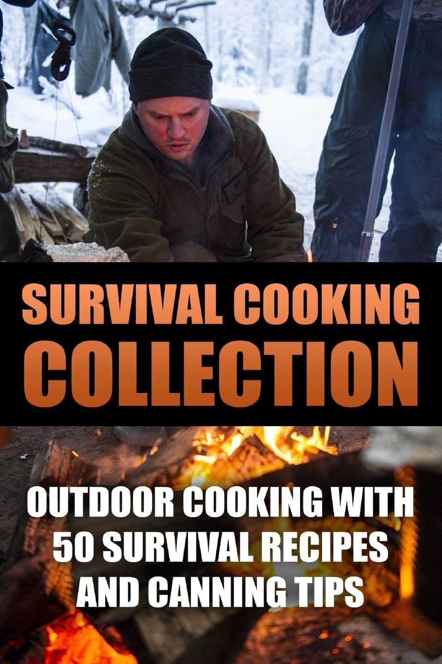 Survival Cooking Collection: Outdoor Cooking with 50 Survival Recipes and Canning Tips: (Outdoor Cooking, Canning and Preserving) (Prepper's Cookbook)