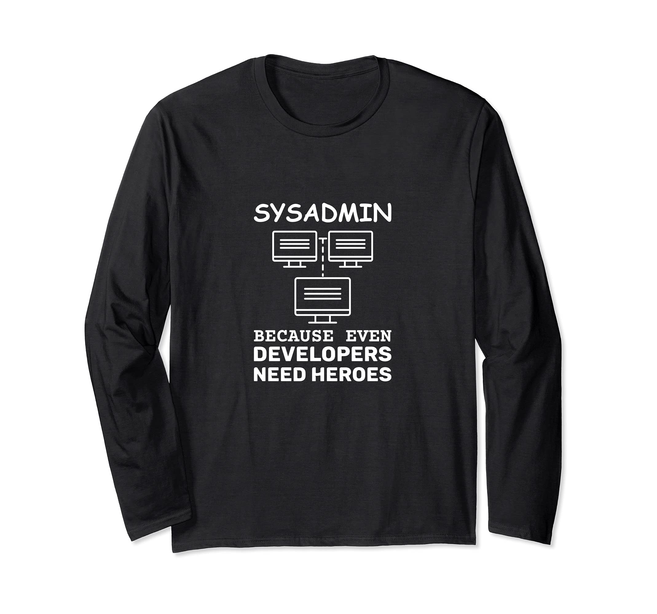 Sysadmin merch even developers need heroes Computer geek Long Sleeve T-Shirt