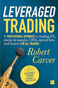 Leveraged Trading: A professional approach to trading FX, stocks