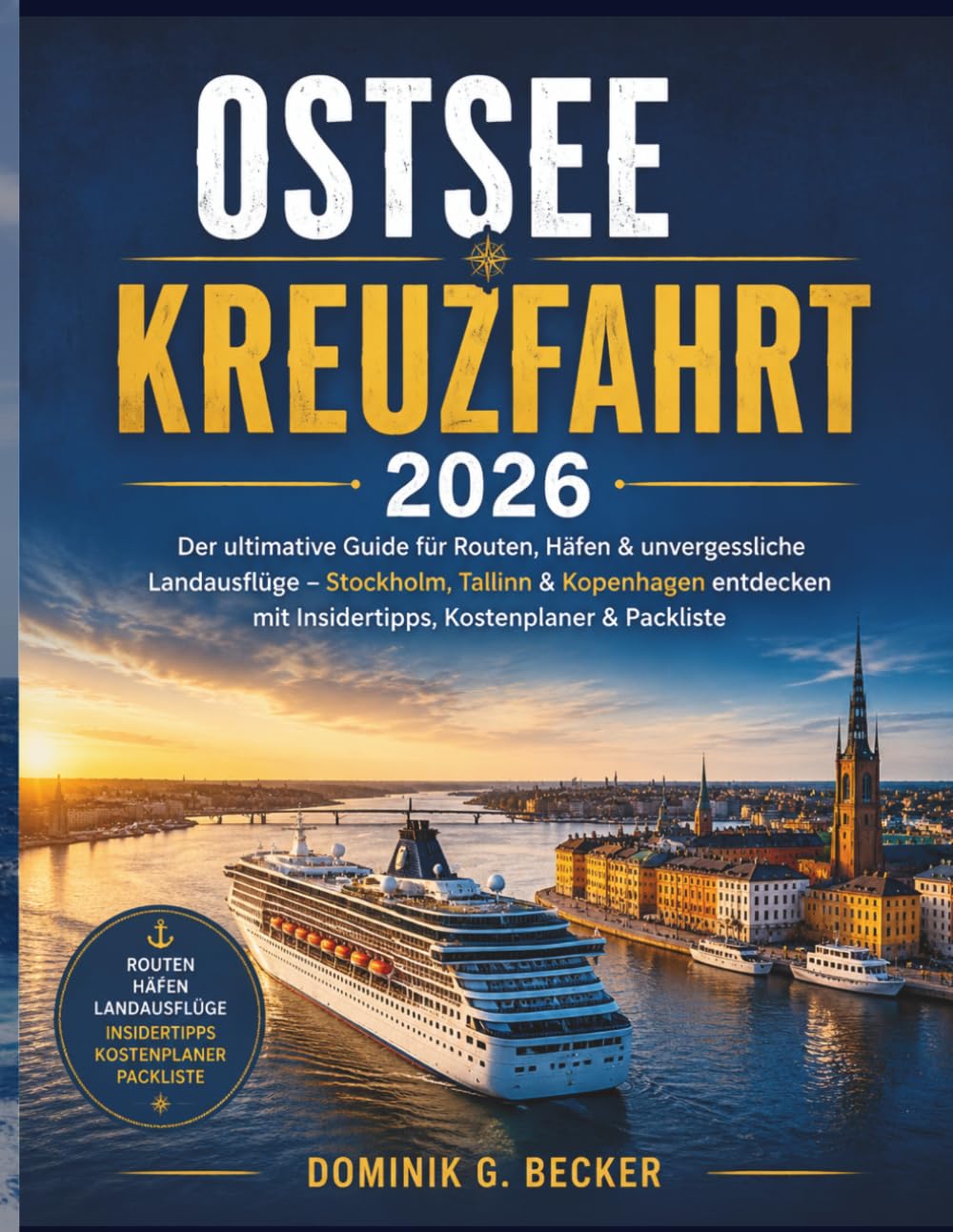 Ostsee Kreuzfahrt 2026: Der ultimative Guide für Routen, Häfen & unvergessliche Landausflüge – Stockholm, Tallinn & Kopenhagen entdecken mit Insidertipps, Kostenplaner & Packliste