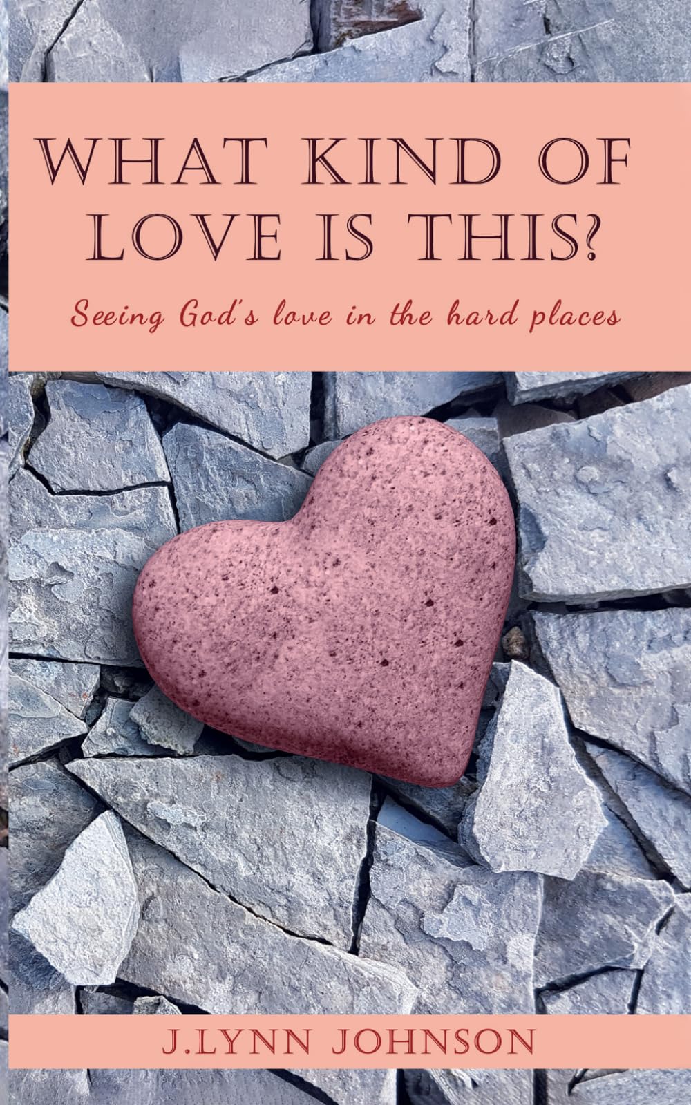 What Kind of Love Is This?: Seeing God's Love in Hard Places