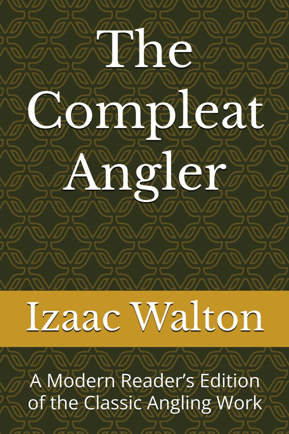 The Compleat Angler: A Modern Reader’s Edition of the Classic Angling Work (Classic British Angling Library)