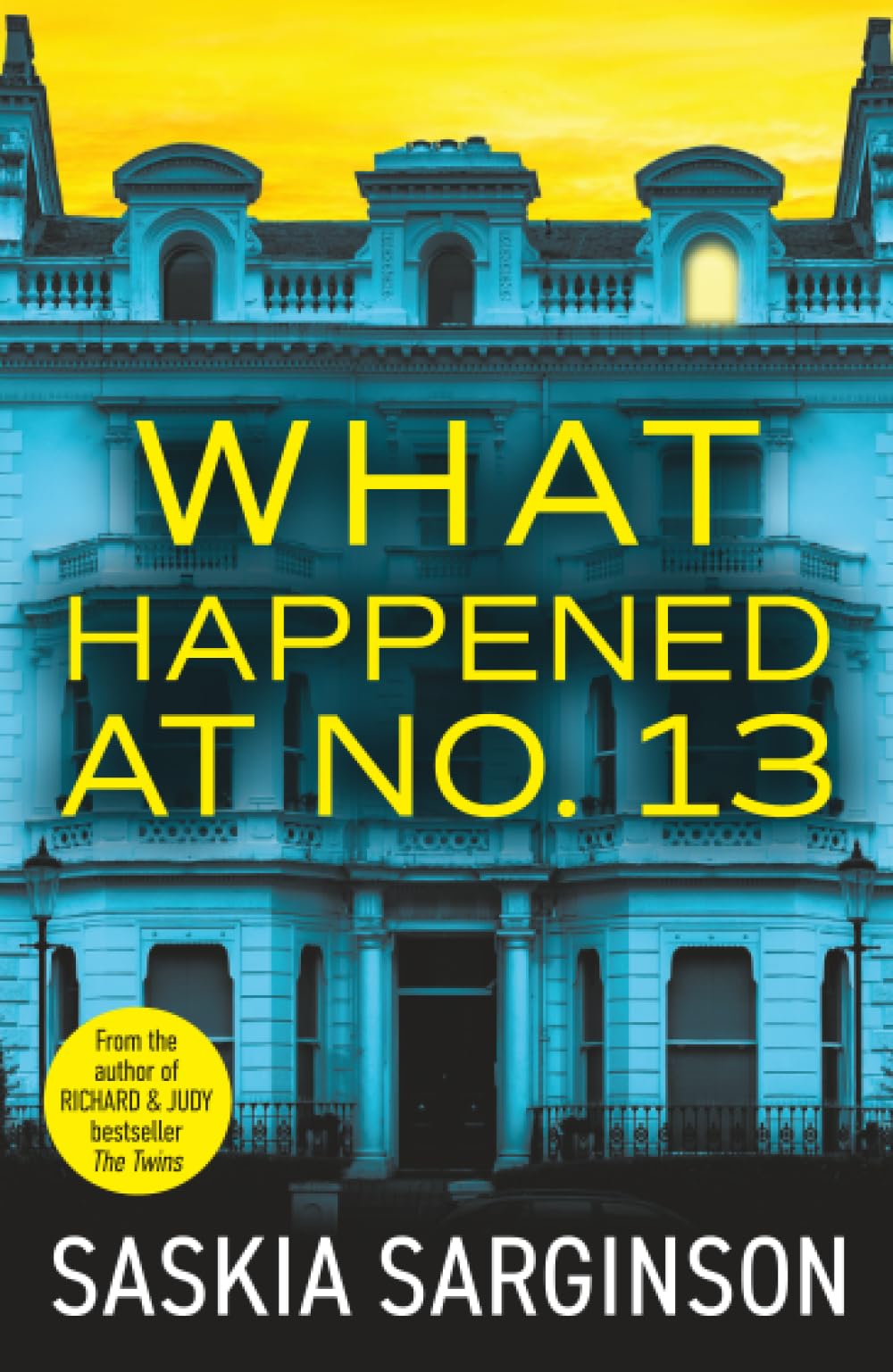What Happened at No. 13: The BRAND NEW absolutely addictive psychological thriller from Richard & Judy bestselling author Saskia Sarginson