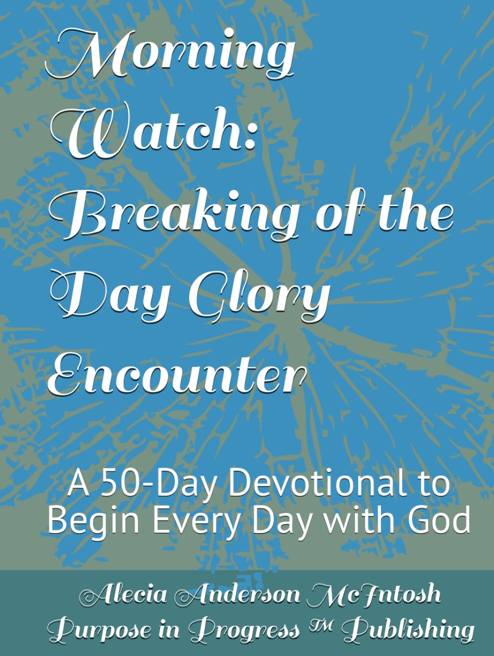 Morning Watch: Breaking of the Day Glory Encounter: A 50-Day Devotional to Begin Every Day with God