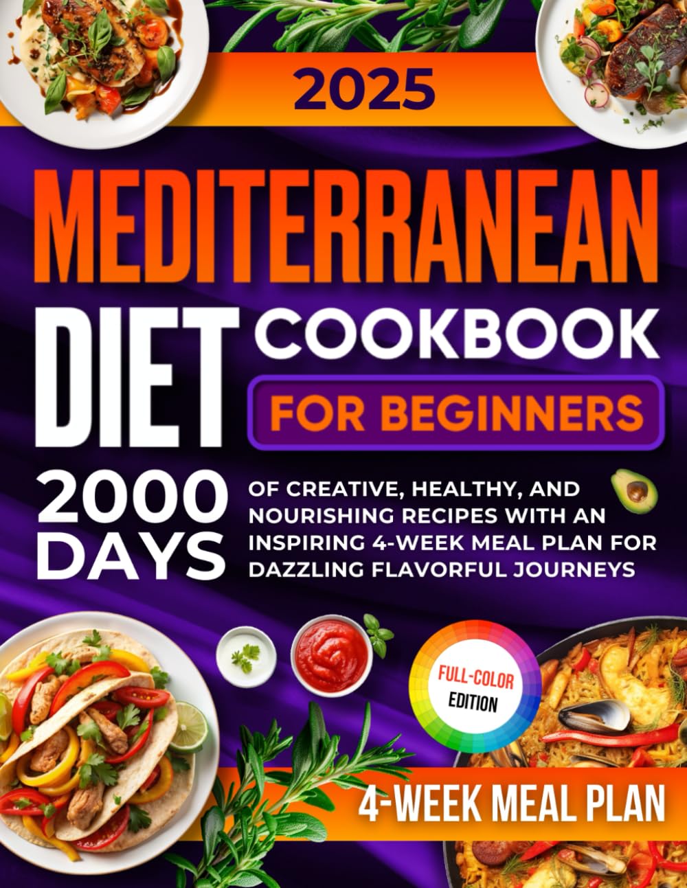 Mediterranean Diet Cookbook for Beginners: 2000 Days of Creative, Healthy, and Nourishing Recipes with an Inspiring 4-Week Meal Plan for Dazzling Flavorful Journeys
