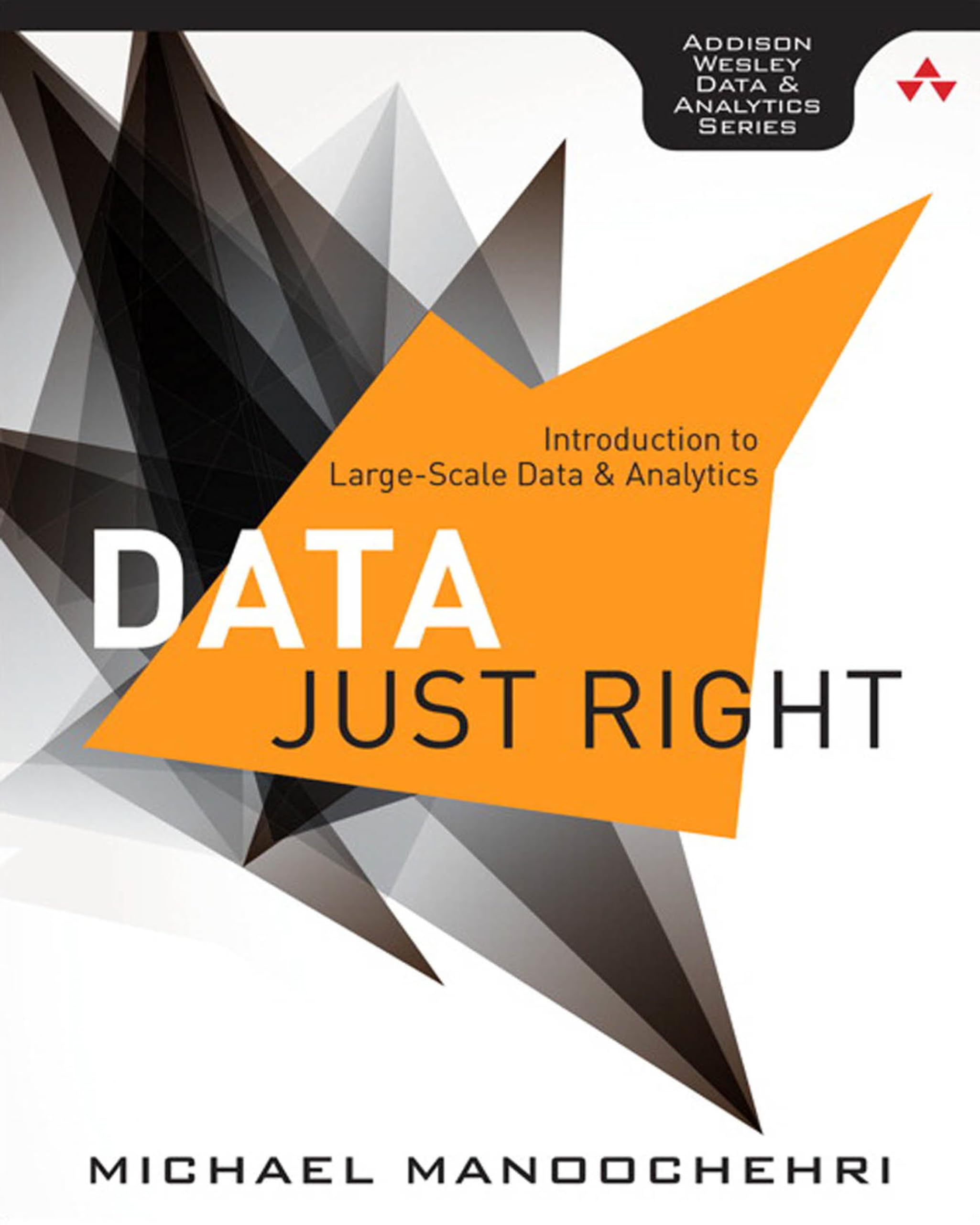 Data Just Right: Introduction to Large-Scale Data & Analytics (Addison-Wesley Data and Analytics)