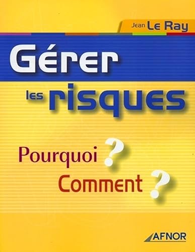 GERER LES RISQUES. POURQUOI? COMMENT?