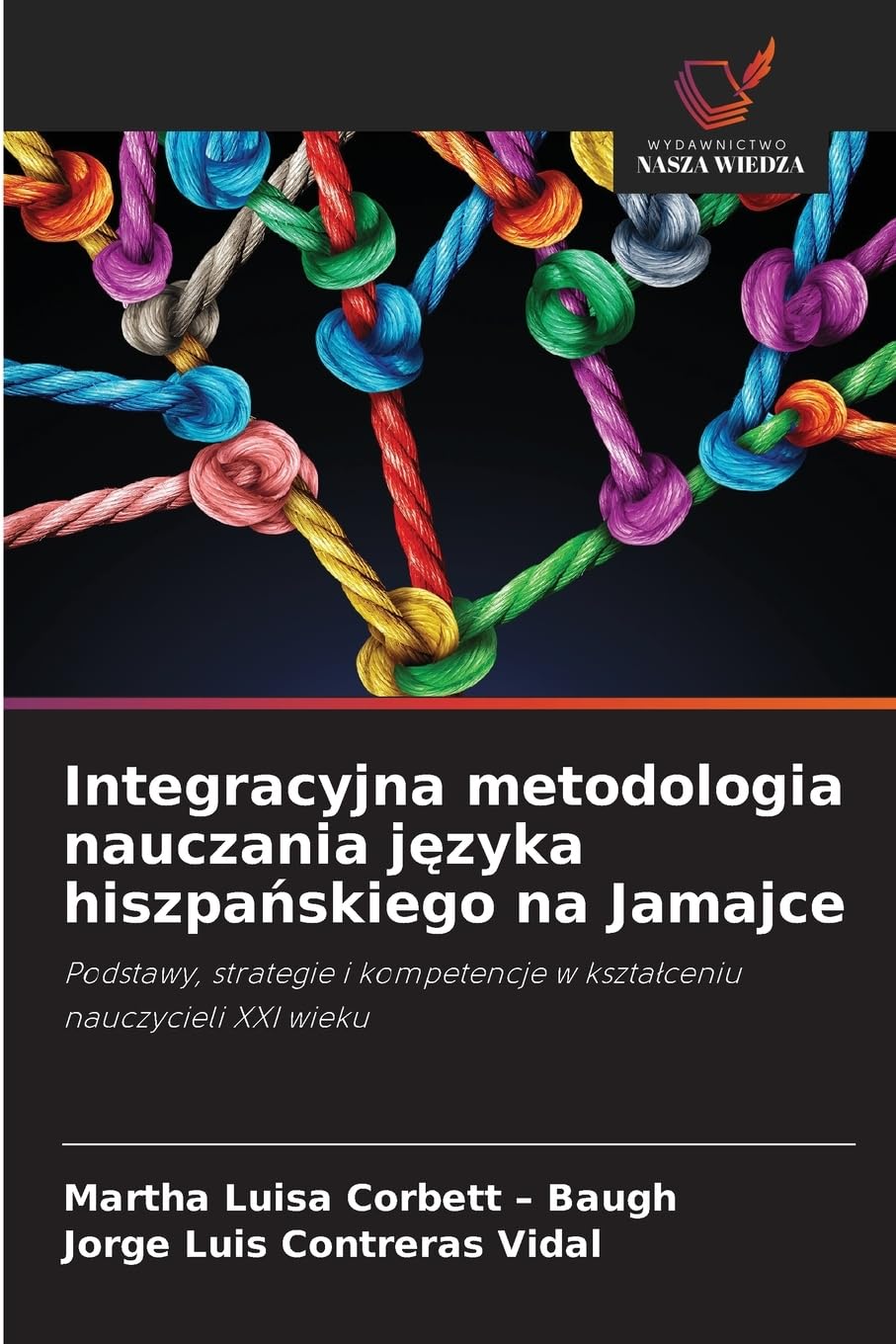 Integracyjna metodologia nauczania j¿zyka hiszpa¿skiego na Jamajce: Podstawy, strategie i kompetencje w kszta¿ceniu nauczycieli XXI wieku