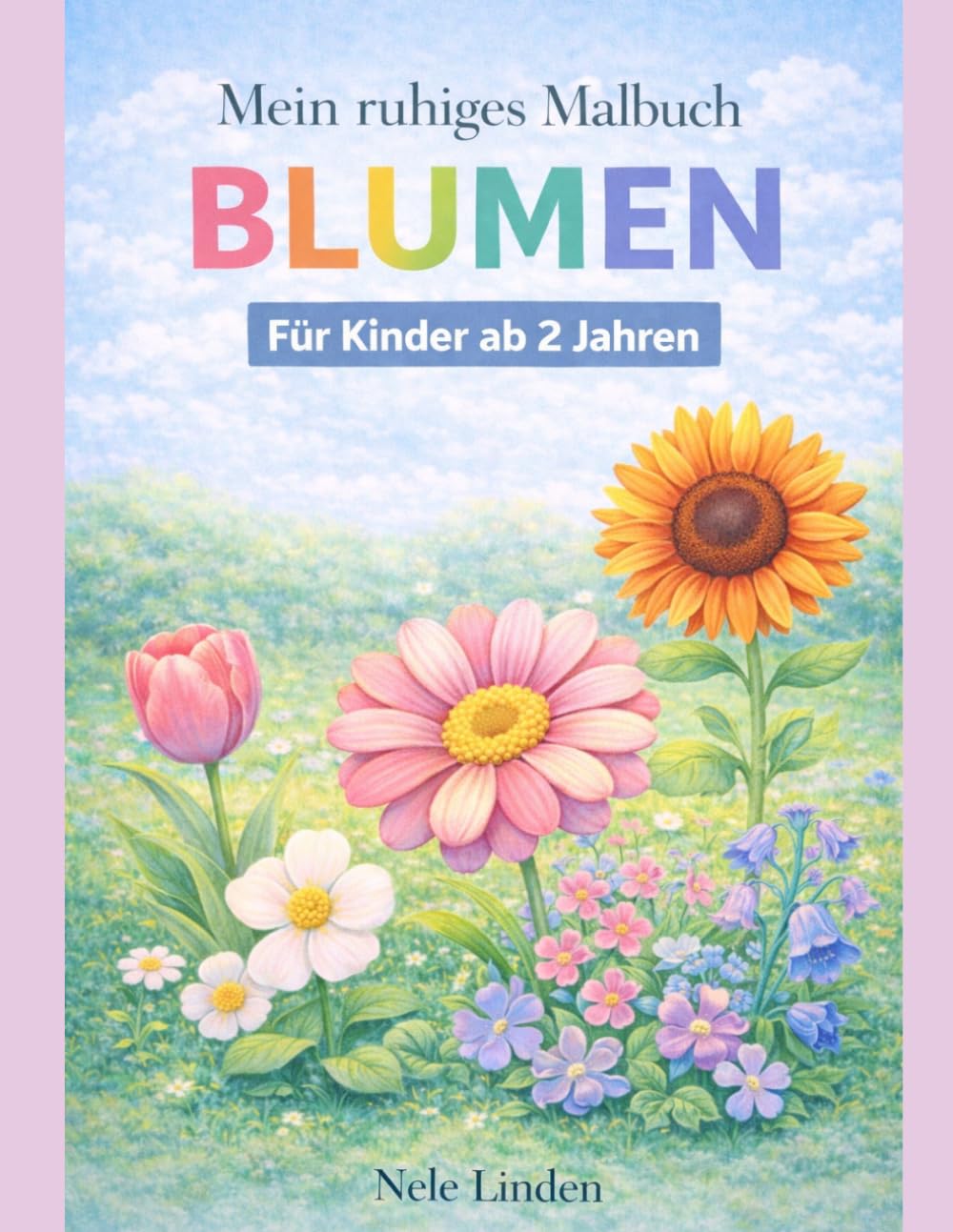 Mein ruhiges Malbuch – Blumen: Reizarme Ausmalbilder für sensible & neurodivergente Kinder ab 2 Jahren (Mein erstes Malbuch - Ruhige Malbücher ab 2 Jahren)