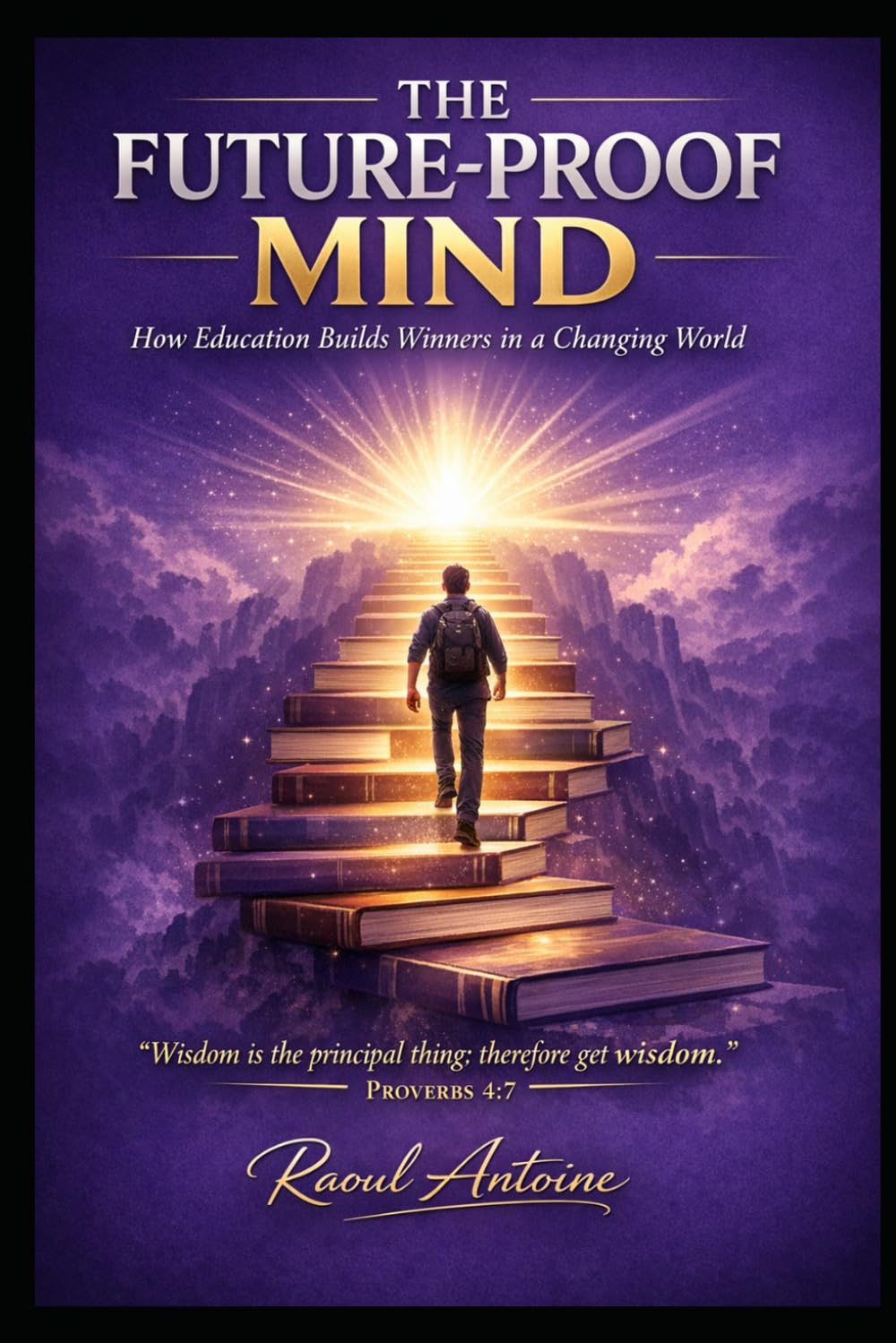 THE FUTURE-PROOF MIND: HOW EDUCATION BUILDS WINNERS IN A CHANGING WORLD