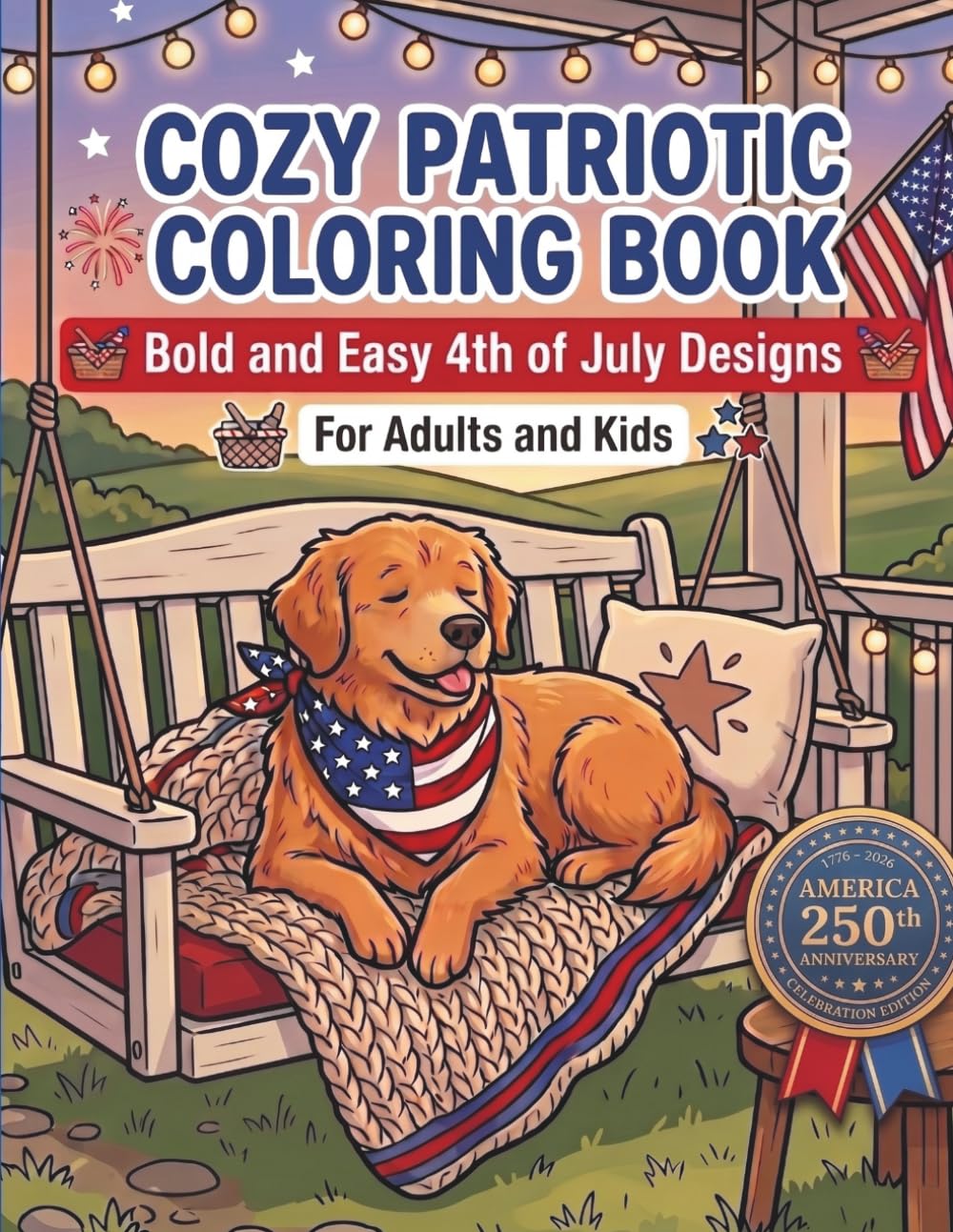 Cozy Patriotic Coloring Book: Bold & Easy 4th of July Designs for Adults and Kids | Large Print Americana, Dogs, Camper Vans, Fireworks & Summer Scenes for Stress Relief