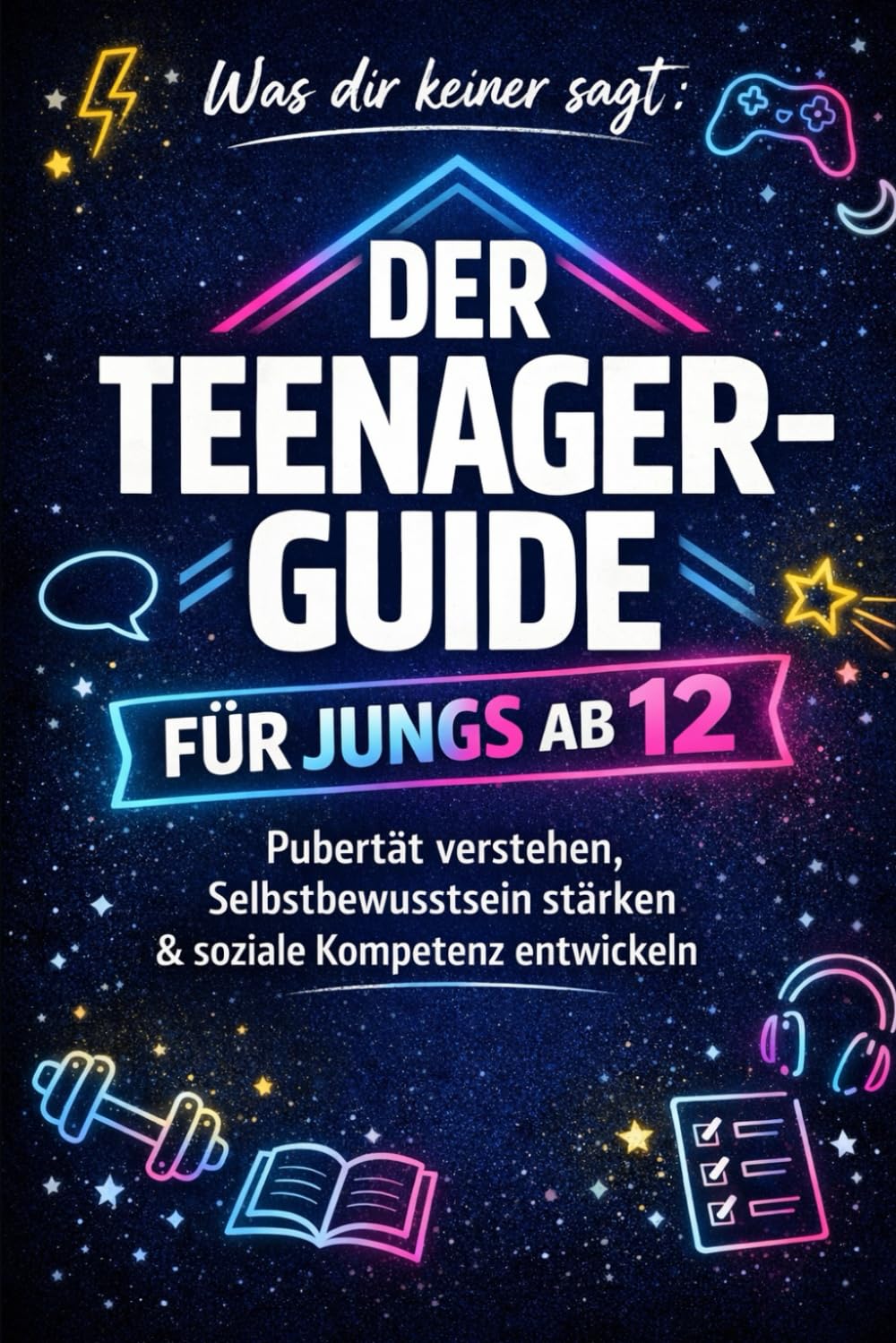 Der Teenager-Guide für Jungs ab 12: Pubertät verstehen, Selbstbewusstsein stärken & soziale Kompetenz entwickeln – ideales Geschenk für Teenager