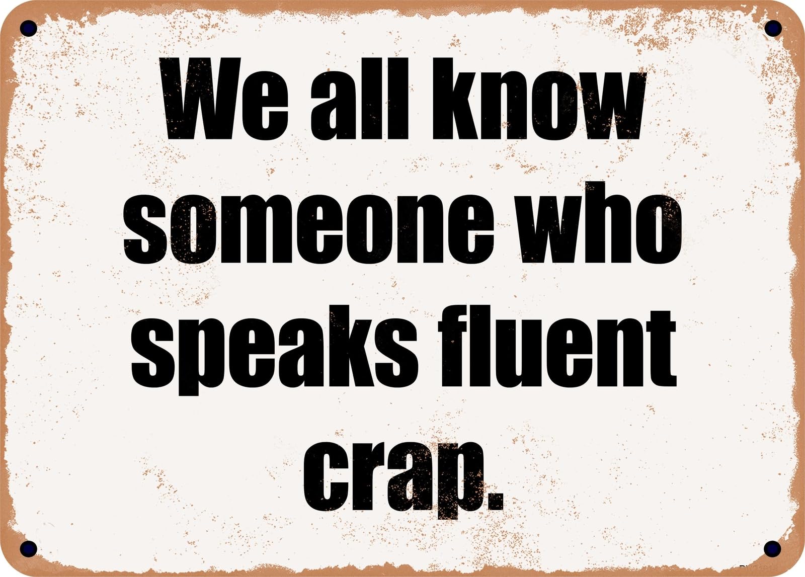 Miaomansenstore Metal Sign - We All Know Someone Who Speaks Fluent Crap Home Decor