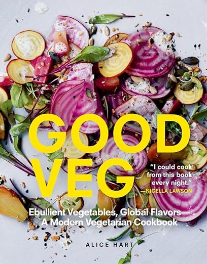 Good Veg: Ebullient Vegetables, Global Flavors - A Modern Vegetarian Cookbook