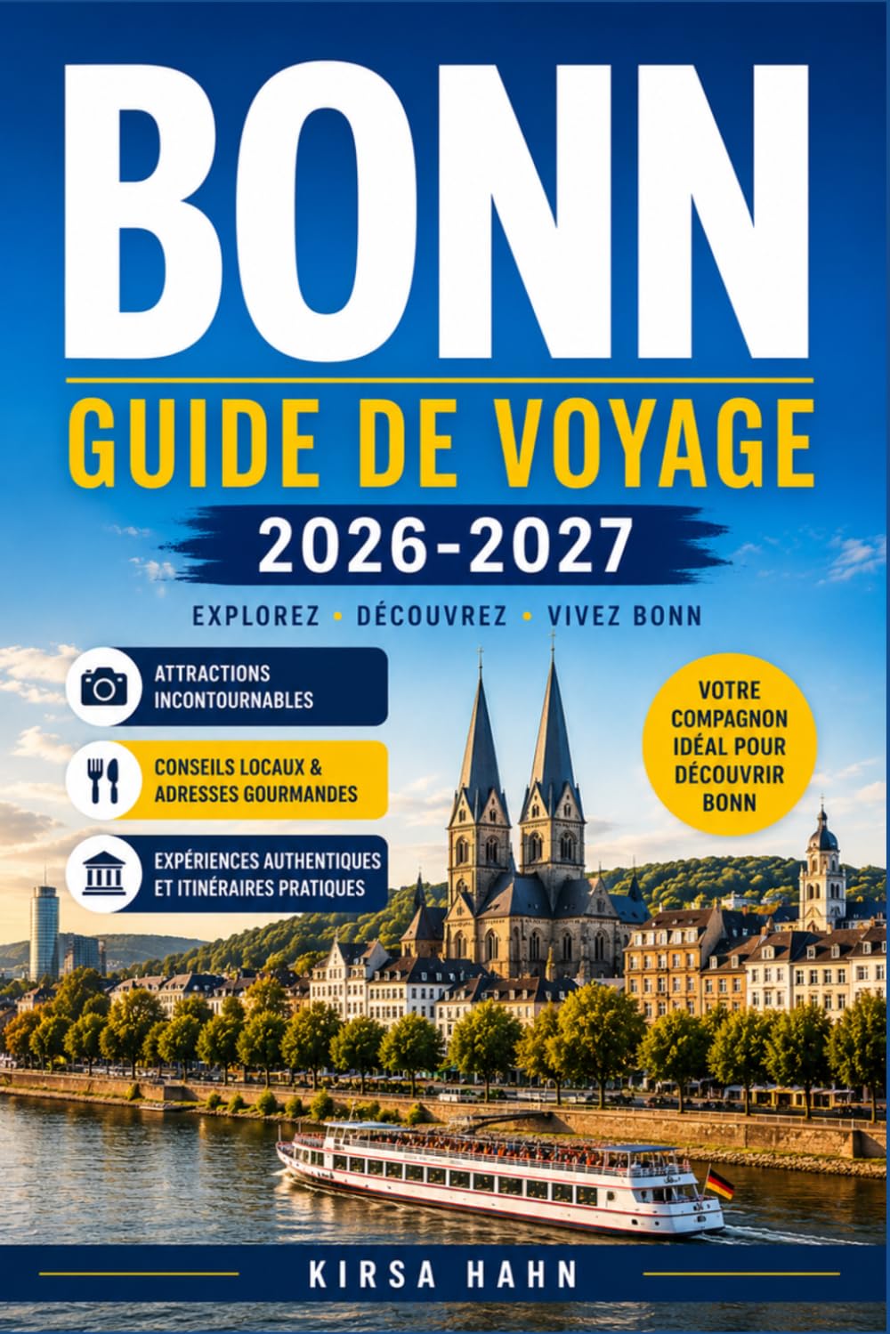 BONN GUIDE DE VOYAGE 2026-2027: Découvrez la ville de Beethoven, explorez le Rhin, dénichez des trésors cachés, profitez d'excursions pittoresques ... et vivez des expériences locales uniques.