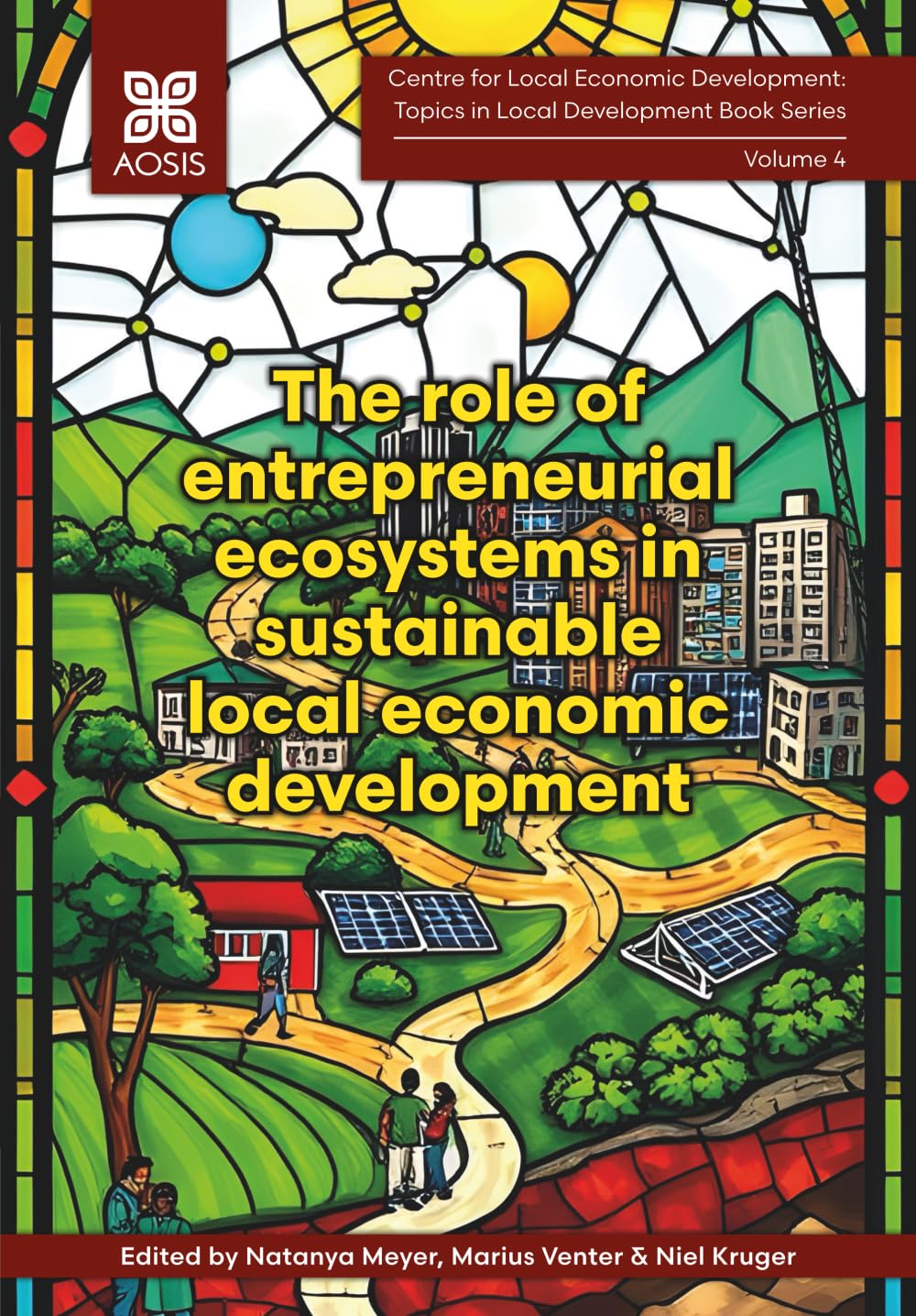The role of entrepreneurial ecosystems in sustainable local economic development (The Centre for Local Economic Development: Topics in Local Development)
