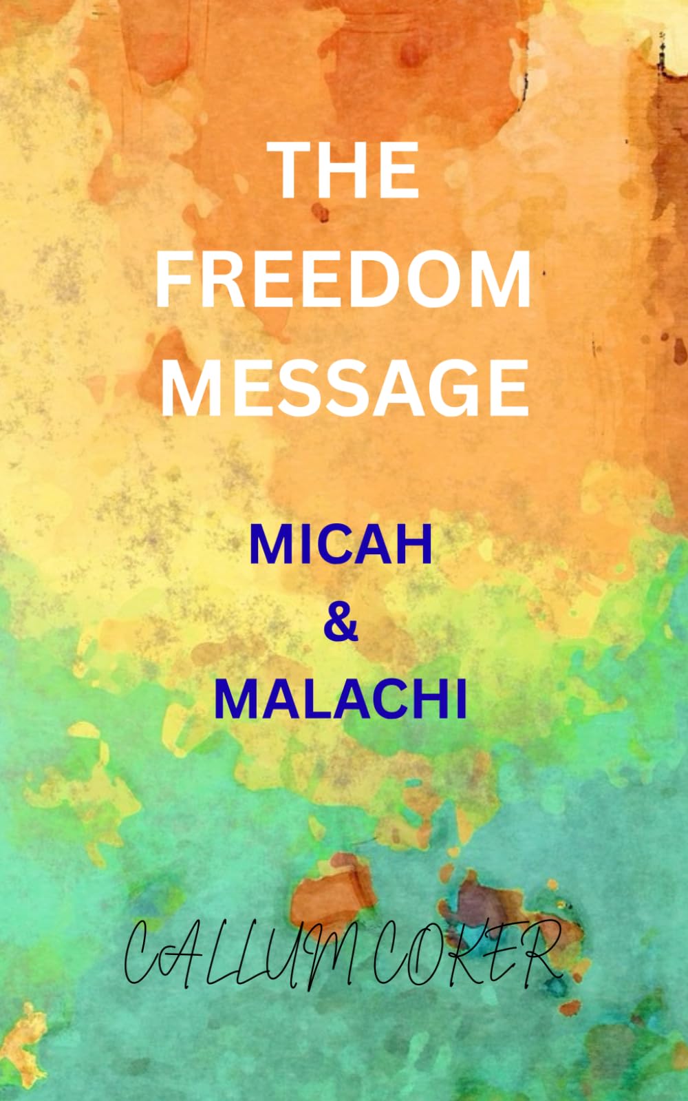THE FREEDOM MESSAGE: MICAH & MALACHI