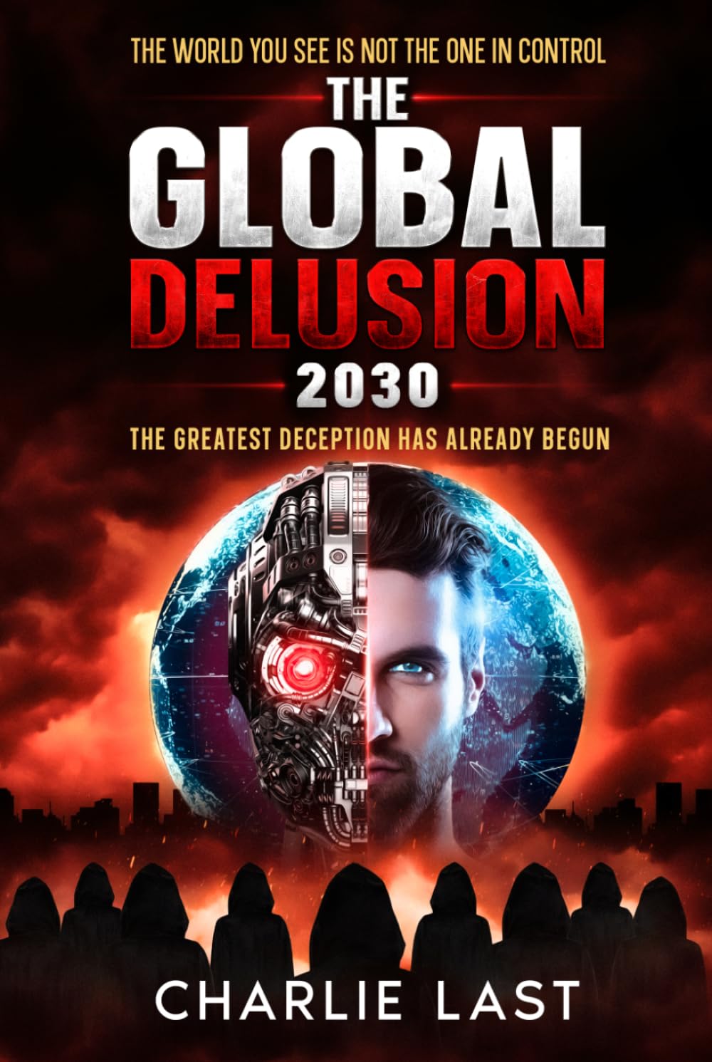 The Global Delusion 2030: The Greatest Deception Has Already Begun