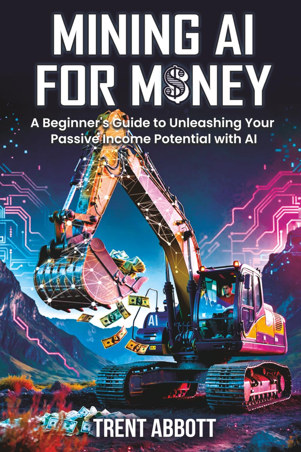 Mining AI for Money: A Beginner's Guide to Unleashing Your Passive Income Potential with Artificial Intelligence