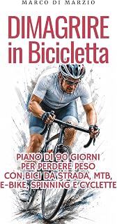 Dimagrire in Bicicletta: Piano di 90 giorni per perdere peso con bici da strada, MTB, e-bike, spinning e cyclette (CycloLab – La collana per ciclisti amatoriali e cicloturisti)