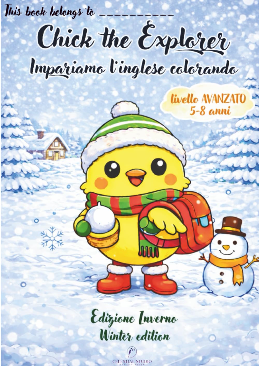Chick the Explorer – Impariamo l’Inglese Colorando Libro da Colorare Educativo per Bambini 5–8 Anni | Winter Edition | Livello Avanzato: Un libro ... the Explorer – Libri educativi per bambini)