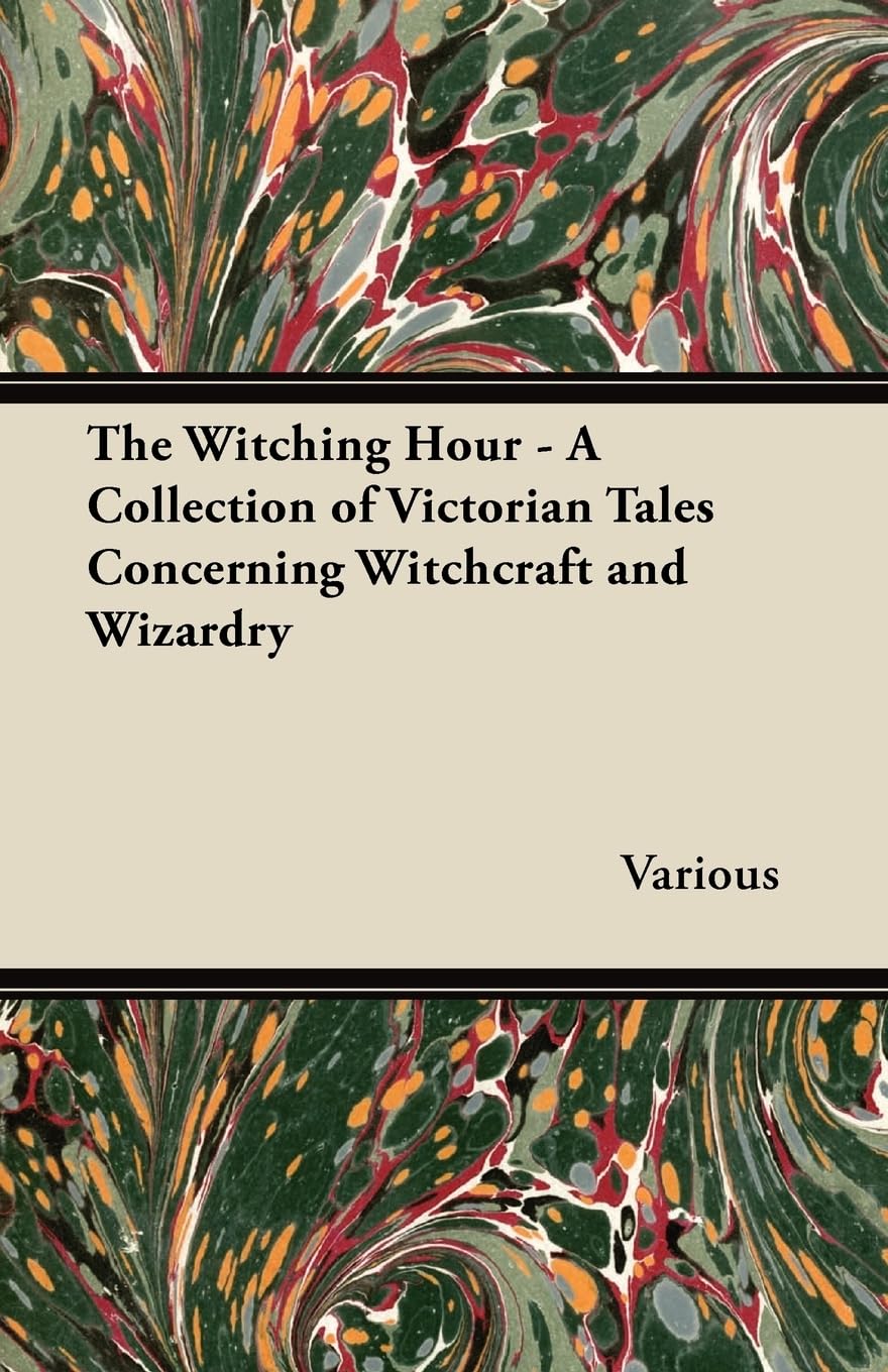 A Circle of Witches - A Collection of Victorian Tales Concerning Witchcraft and Wizardry (Fantasy and Horror Classics)