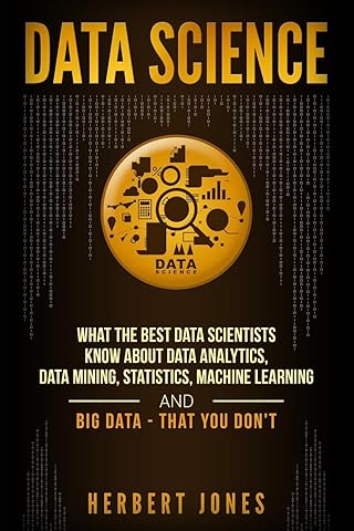 Data Science: What the Best Data Scientists Know About Data Analytics, Data Mining, Statistics, Machine Learning, and Big Data &ndash; That You Don't