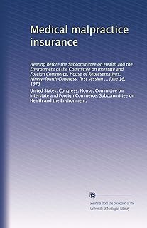 Medical malpractice insurance: Hearing before the Subcommittee on Health and the Environment of the Committee on Intestate...