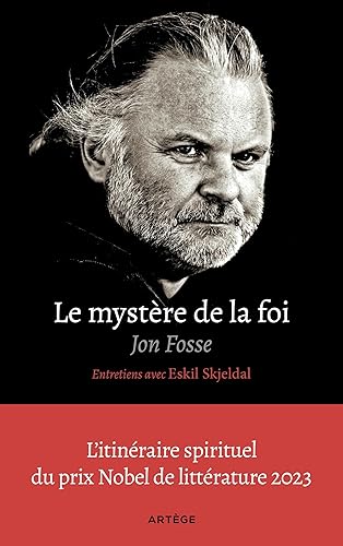 Le mystère de la foi, entretiens avec Eskil Skjeldal: L'itinéraire spirituel du prix Nobel de littérature
