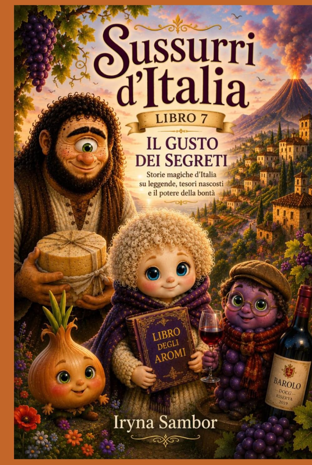 Sussurri d’Italia. Libro 7 Il gusto dei segreti: Storie magiche d’Italia su leggende, tesori nascosti e il potere della bontà